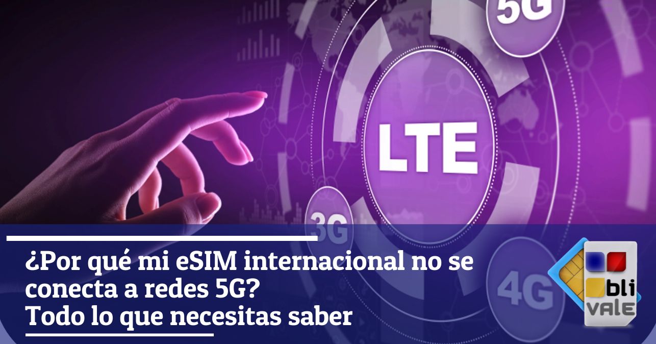 blivale_image_es_Por qué mi eSIM internacional no se conecta a redes 5G_643x337 ¿Por qué mi eSIM internacional no se conecta a redes 5G? Todo lo que necesitas saber